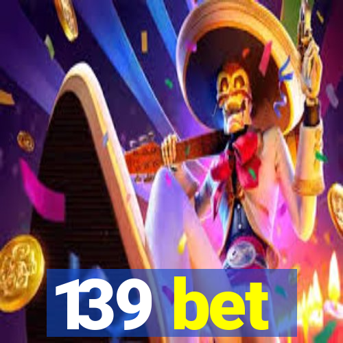 139 bet